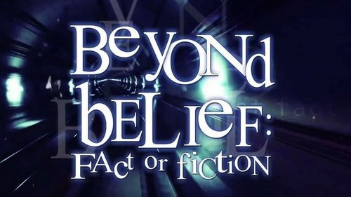 Beyond Belief: Fact or Fiction