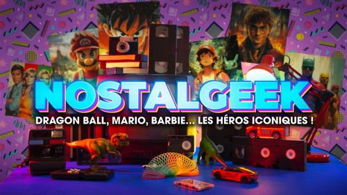 Nostalgeek : Dragon Ball, Mario, Barbie… les héros iconiques !